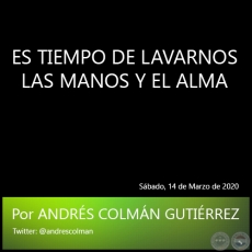 ES TIEMPO DE LAVARNOS LAS MANOS Y EL ALMA - Por ANDRS COLMN GUTIRREZ - Sbado, 14 de Marzo de 2020